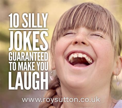 10 Silly Jokes Guaranteed To Make You Laugh Silly Jokes