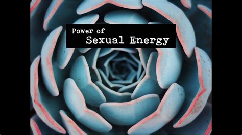 the power of sexual energy youtube