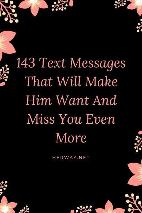 143 Text Messages That Will Make Him Want And Miss You