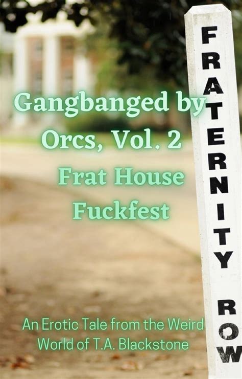 Gangbanged By Orcs Gangbanged By Orcs Vol 2 Frat House Fuckfest