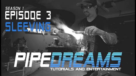 Pipe Dreams Episode 3 Sleeving Youtube