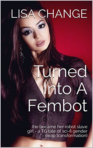 turned into a fembot he became her robot slave girl a tg tale of