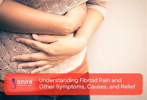 Understanding Fibroid Pain And Other Symptoms Causes And Relief