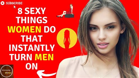 8 sexy things women do that instantly turn men on dating tips for