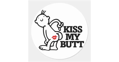 Kiss My Butt Classic Round Sticker Zazzle