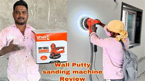 shakti technology ds  dry wall sander wall putty sanding machine review youtube