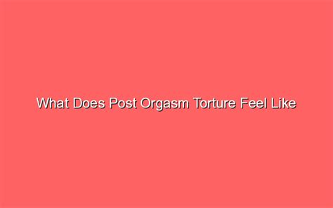 What Does Post Orgasm Torture Feel Like Sonic Hours