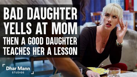 Bad Daughter Yells At Mom Good Daughter Teaches Her A Lesson Dhar Mann