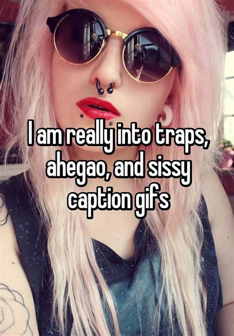 i am really into traps ahegao and sissy caption s