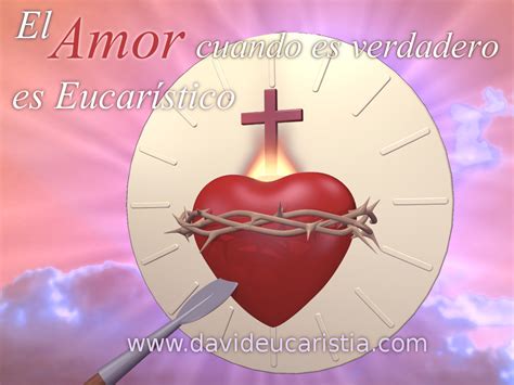 David EucaristÍa El Amor Cuando Es Verdadero Es Eucarístico