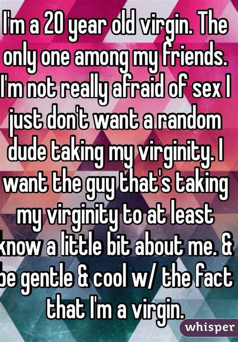 I M A 20 Year Old Virgin The Only One Among My Friends I M Not Really