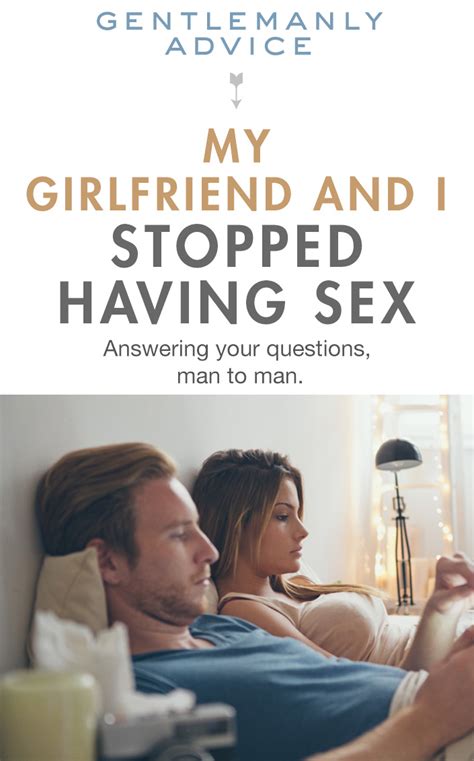 help my girlfriend and i stopped having sex gentlemanly advice