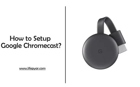 chromecast setup   setup  chromecast life pyar