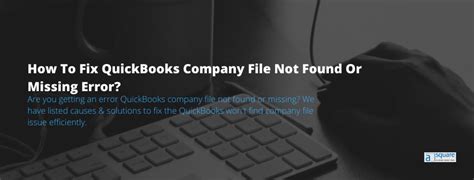What Do I Do If Quickbooks Company File Not Found Or Missing Error