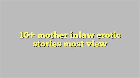10 Mother Inlaw Erotic Stories Most View Công Lý And Pháp Luật