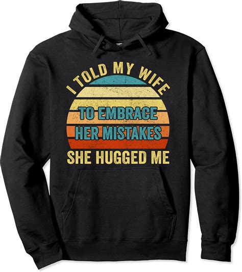 I Told My Wife She Should Embrace Her Mistakes She Hugged