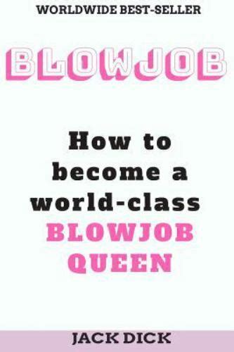 blowjob how to become a world class blowjob queen by jack dick 2018