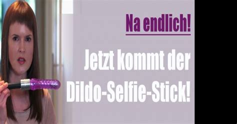 Dildo Selfie Stick Orgasmus Selfie Darauf Hat Die Welt Gewartet News De