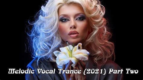 Melodic Vocal Trance 2021 Part Two Youtube