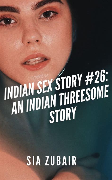 Indian Sex Stories 26 Indian Sex Story 26 An Indian Threesome Story