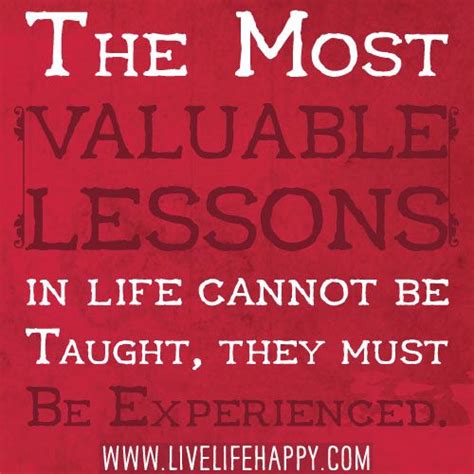 valuable lessons  life   taught    experienced life lessons