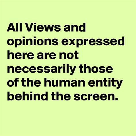 views  opinions expressed    necessarily    human entity
