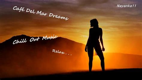 chill out music dreams café del mar relax youtube