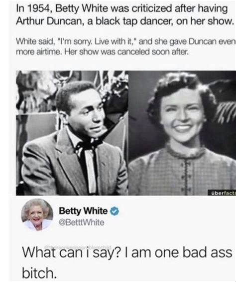 betty white “what can i say i am one bad ass bitch” r mademesmile