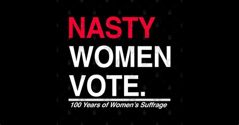 nasty women vote suffrage centennial 19th amendment feminist t