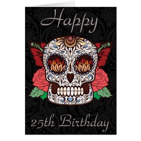 Customize A Happy 25th Birthday Sugar Skull Card Zazzle