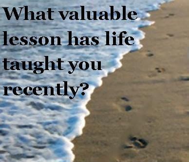 valuable lesson  life taught   teaching lesson inspirational quotes