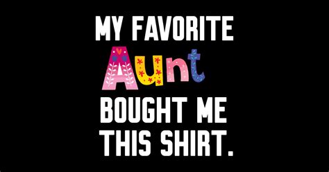 My Favorite Aunt Bought Me This Shirt My Favorite Aunt Sticker