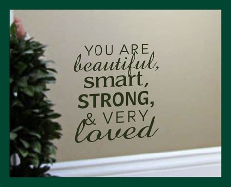 you are beautiful smart strong and very loved positive