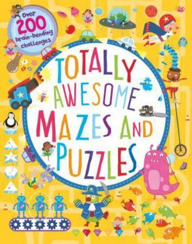 Totally Awesome Mazes And Puzzles Over 200 Brain Bending Challenges Ebay