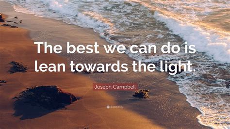 joseph campbell quote       lean   light