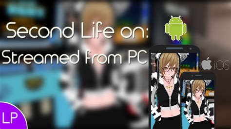 Stream Second Life From Pc And Use It On Any Android Ios Device