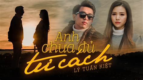 Lời Bài Hát Lyrics Anh Chưa Đủ Tư Cách [lý Tuấn Kiệt