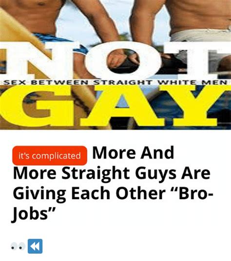 Sex Between Straight White Men More And It S Complicated More Straight