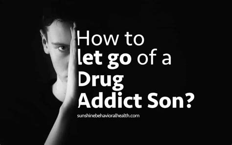 My Son Is A Drug Addict When Is It Time To Let Go Sunshine