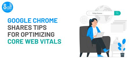 google chrome shares tips  optimizing core web vitals salt marketing