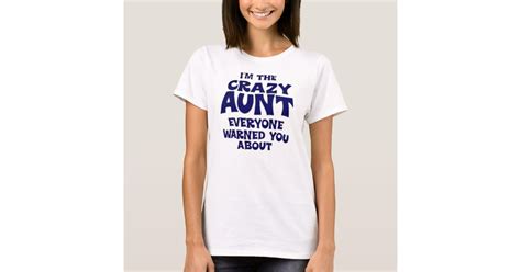 i m the crazy aunt everyone warned you about t shirt zazzle