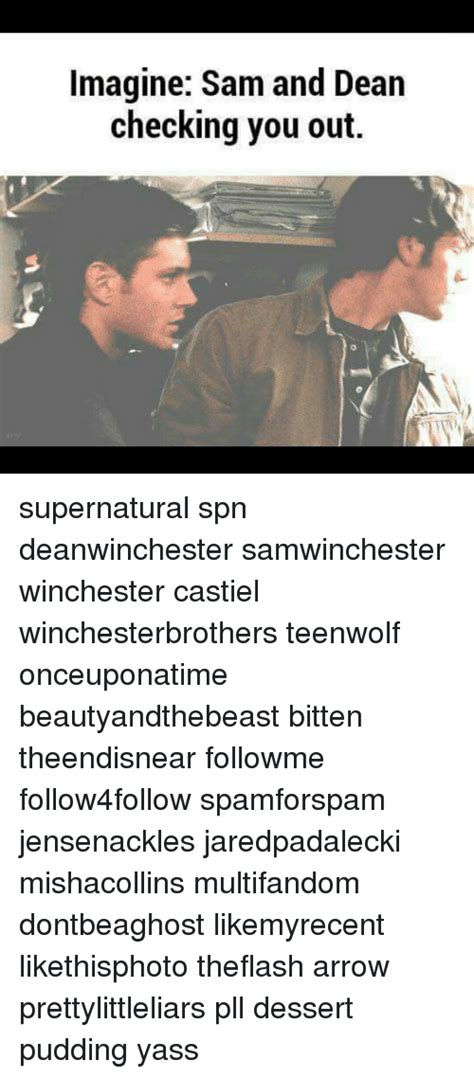 Imagine Sam And Dean Checking You Out Supernatural Spn Deanwinchester