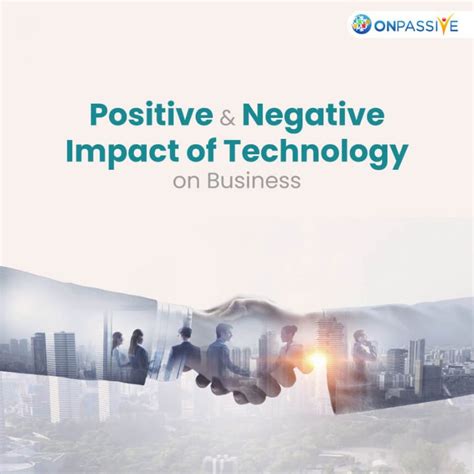 positive negative impacts  technology  modern businesses