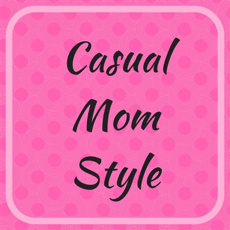 everyday mom style stylish mom outfits casual mom fashion classy mom
