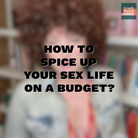 how to spice up your sex life on a budget budget instagram how to