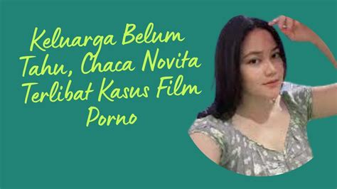 Keluarga Belum Tahu Chaca Novita Terlibat Kasus Film Porno Youtube