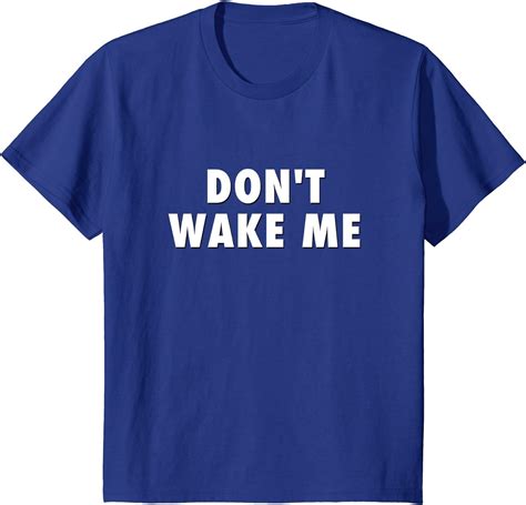 Don T Wake Me Shirt Clothing