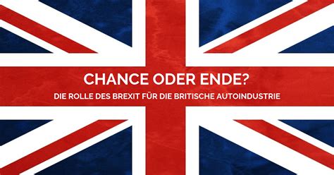 brexit chance oder ende fuer die britische auto industrie
