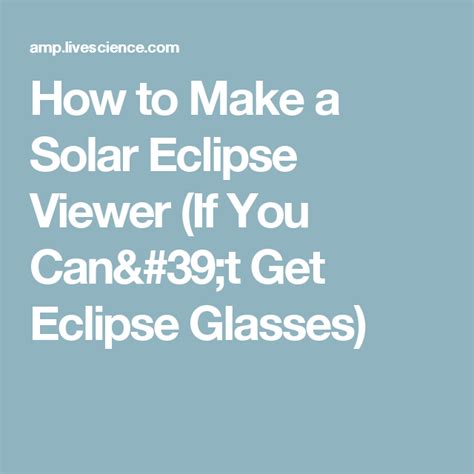 How To Make A Solar Eclipse Viewer If You Can T Get Eclipse Glasses