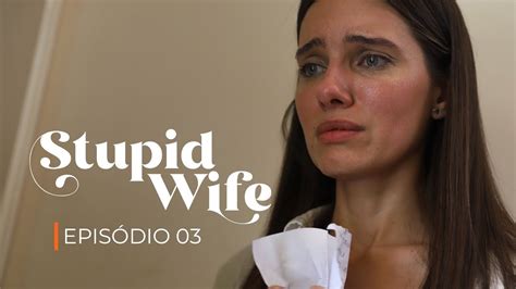 Stupid Wife 2ª Temporada 2x03 “revelação [assista Agora O Próximo